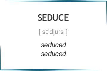 seduce|seduce verb .